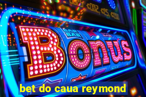 bet do caua reymond